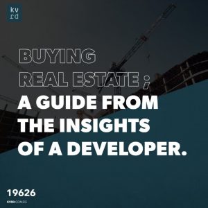 Buying real estate; a guide from the insights of a developer.